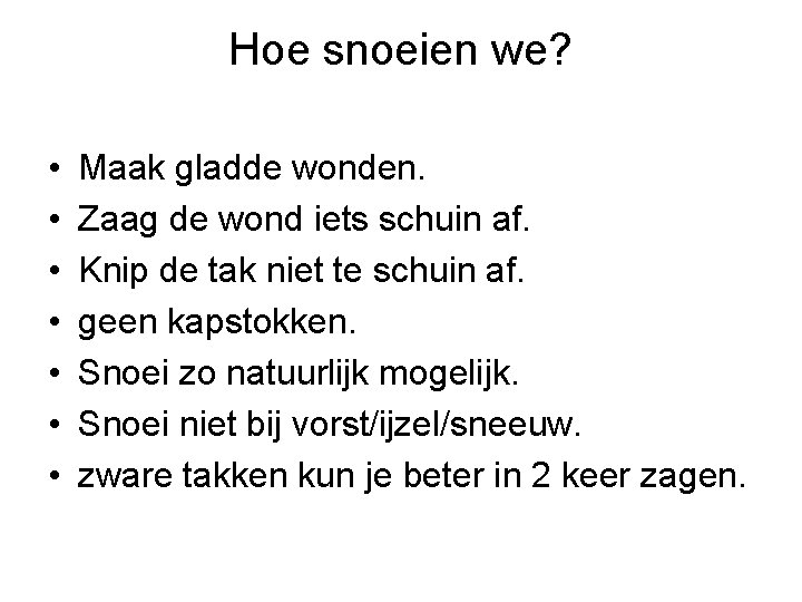 Hoe snoeien we? • • Maak gladde wonden. Zaag de wond iets schuin af.