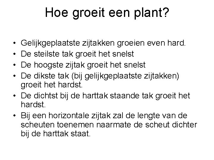 Hoe groeit een plant? • • Gelijkgeplaatste zijtakken groeien even hard. De steilste tak