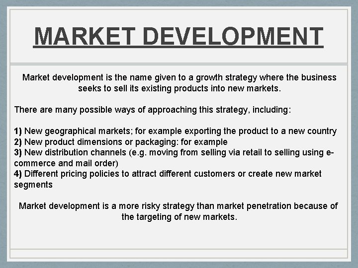 MARKET DEVELOPMENT Market development is the name given to a growth strategy where the