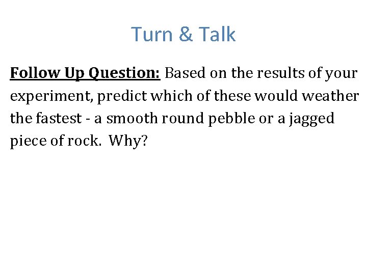 Turn & Talk Follow Up Question: Based on the results of your experiment, predict