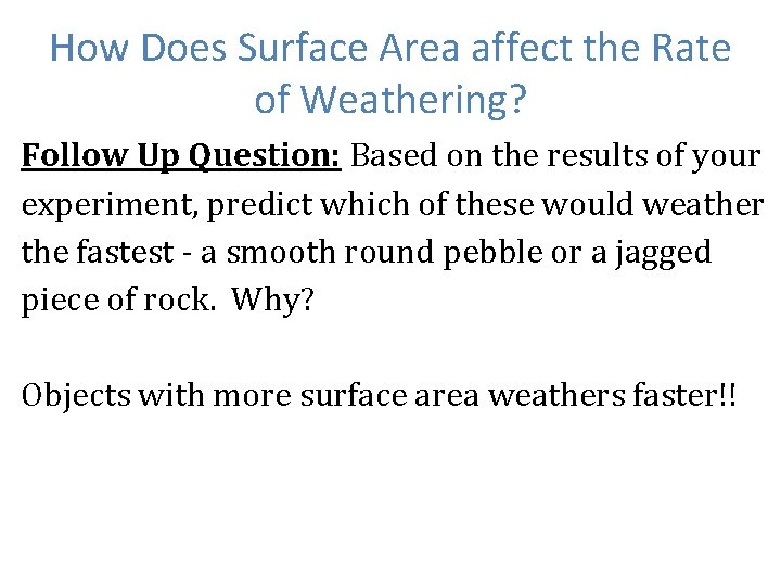 How Does Surface Area affect the Rate of Weathering? Follow Up Question: Based on