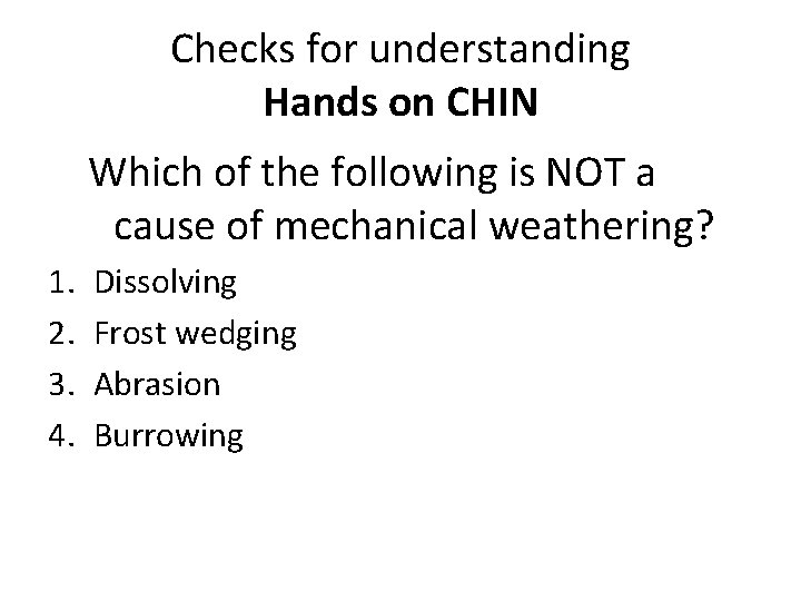 Checks for understanding Hands on CHIN Which of the following is NOT a cause
