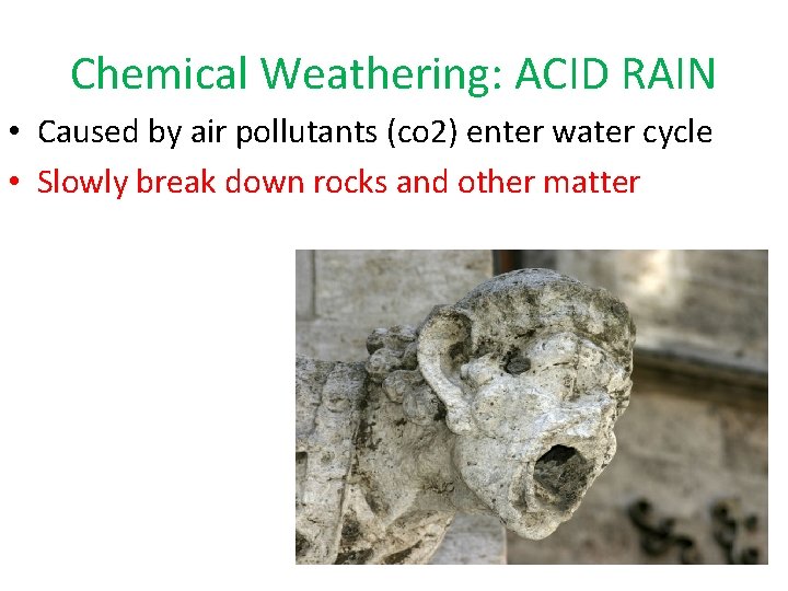Chemical Weathering: ACID RAIN • Caused by air pollutants (co 2) enter water cycle