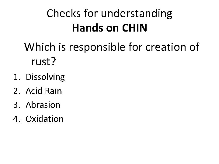 Checks for understanding Hands on CHIN Which is responsible for creation of rust? 1.