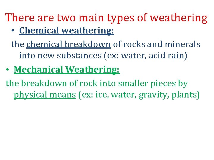 There are two main types of weathering • Chemical weathering: the chemical breakdown of