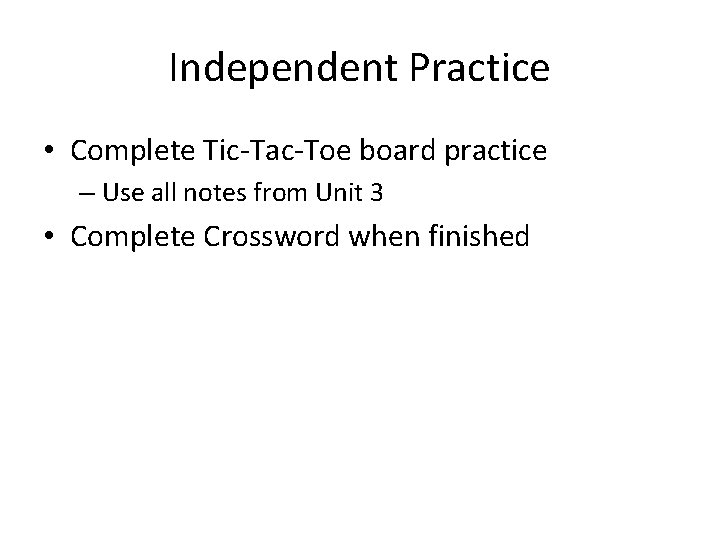 Independent Practice • Complete Tic-Tac-Toe board practice – Use all notes from Unit 3