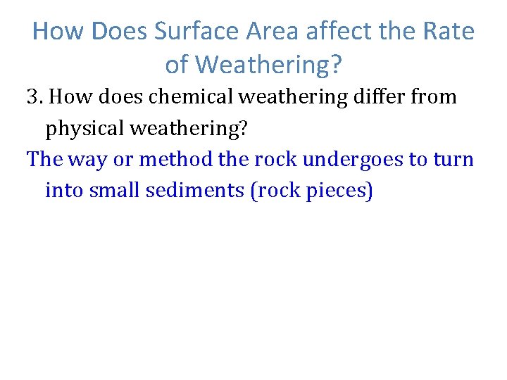 How Does Surface Area affect the Rate of Weathering? 3. How does chemical weathering