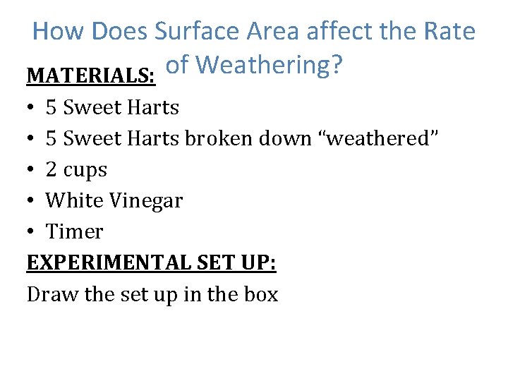 How Does Surface Area affect the Rate MATERIALS: of Weathering? • 5 Sweet Harts