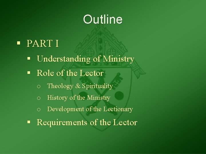 Outline § PART I § Understanding of Ministry § Role of the Lector o
