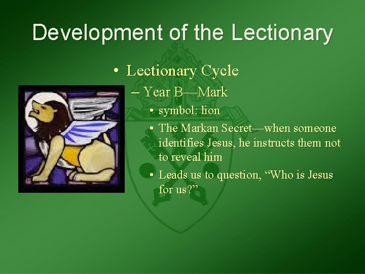 Development of the Lectionary • Lectionary Cycle – Year B—Mark • symbol: lion •