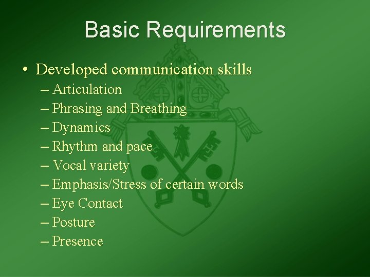 Basic Requirements • Developed communication skills – Articulation – Phrasing and Breathing – Dynamics