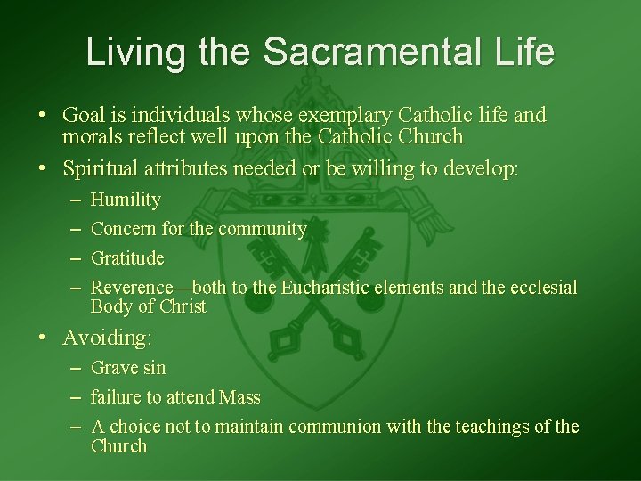 Living the Sacramental Life • Goal is individuals whose exemplary Catholic life and morals