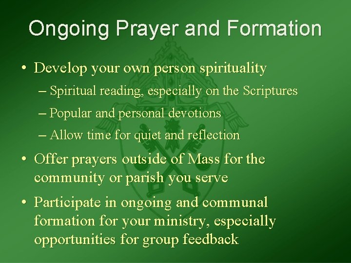 Ongoing Prayer and Formation • Develop your own person spirituality – Spiritual reading, especially