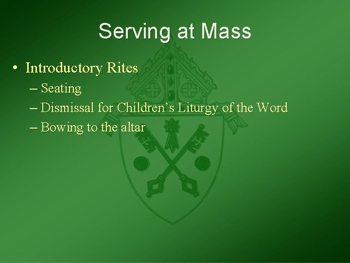 Serving at Mass • Introductory Rites – Seating – Dismissal for Children’s Liturgy of