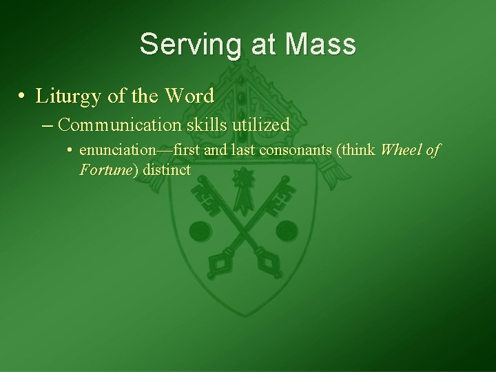 Serving at Mass • Liturgy of the Word – Communication skills utilized • enunciation—first