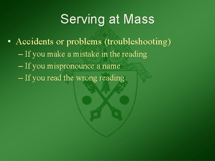 Serving at Mass • Accidents or problems (troubleshooting) – If you make a mistake