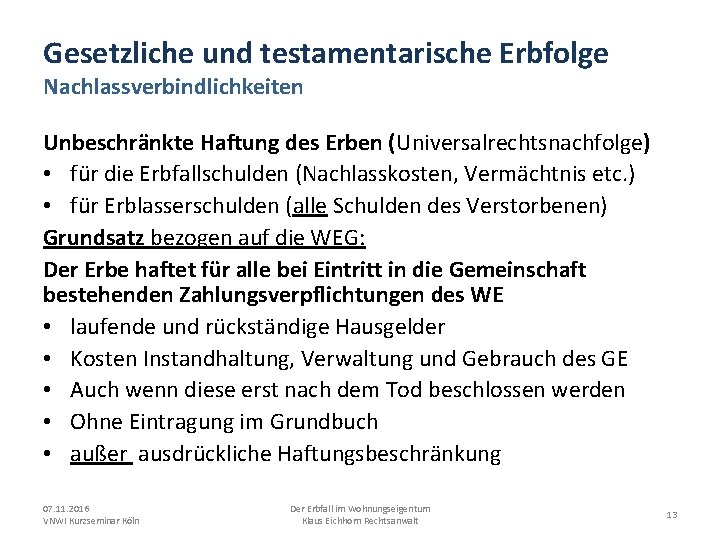 Gesetzliche und testamentarische Erbfolge Nachlassverbindlichkeiten Unbeschränkte Haftung des Erben (Universalrechtsnachfolge) • für die Erbfallschulden