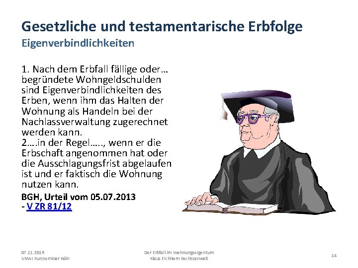 Gesetzliche und testamentarische Erbfolge Eigenverbindlichkeiten 1. Nach dem Erbfall fällige oder… begründete Wohngeldschulden sind