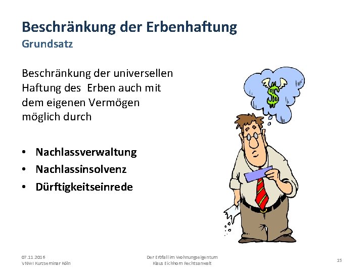 Beschränkung der Erbenhaftung Grundsatz Beschränkung der universellen Haftung des Erben auch mit dem eigenen