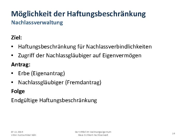 Möglichkeit der Haftungsbeschränkung Nachlassverwaltung Ziel: • Haftungsbeschränkung für Nachlassverbindlichkeiten • Zugriff der Nachlassgläubiger auf