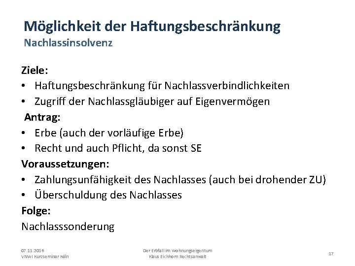 Möglichkeit der Haftungsbeschränkung Nachlassinsolvenz Ziele: • Haftungsbeschränkung für Nachlassverbindlichkeiten • Zugriff der Nachlassgläubiger auf