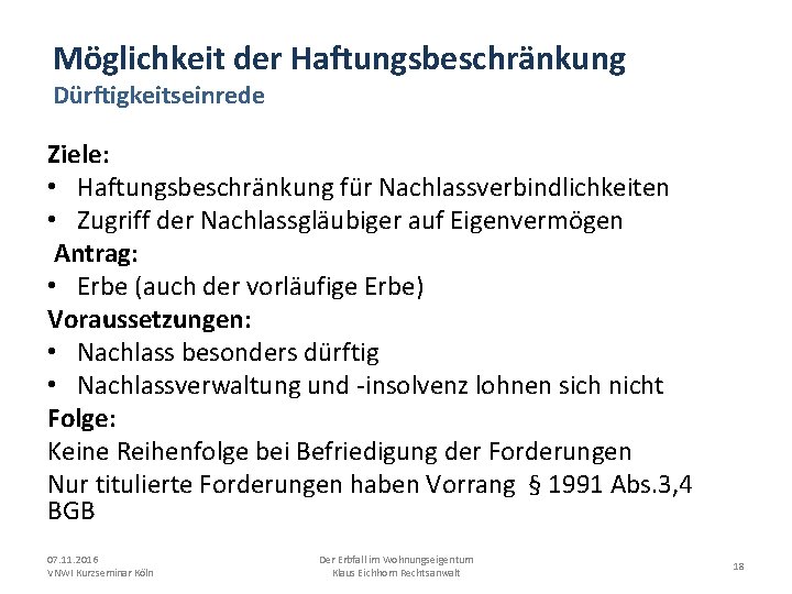 Möglichkeit der Haftungsbeschränkung Dürftigkeitseinrede Ziele: • Haftungsbeschränkung für Nachlassverbindlichkeiten • Zugriff der Nachlassgläubiger auf