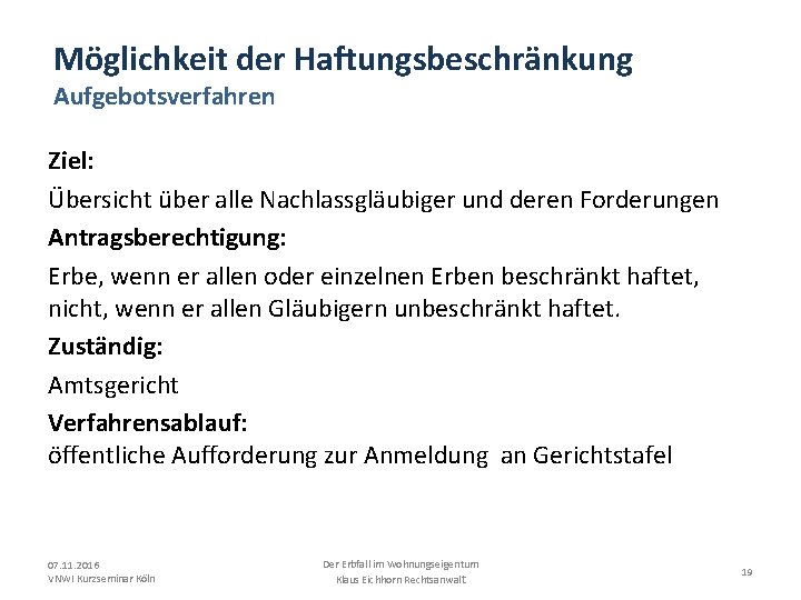 Möglichkeit der Haftungsbeschränkung Aufgebotsverfahren Ziel: Übersicht über alle Nachlassgläubiger und deren Forderungen Antragsberechtigung: Erbe,