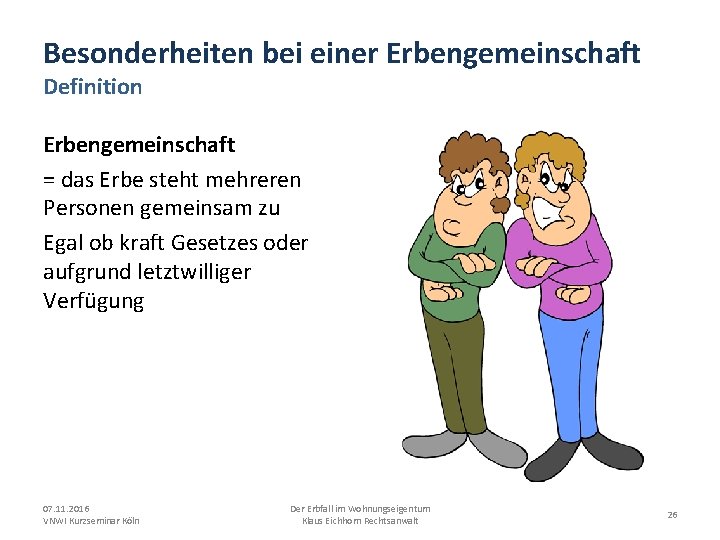 Besonderheiten bei einer Erbengemeinschaft Definition Erbengemeinschaft = das Erbe steht mehreren Personen gemeinsam zu