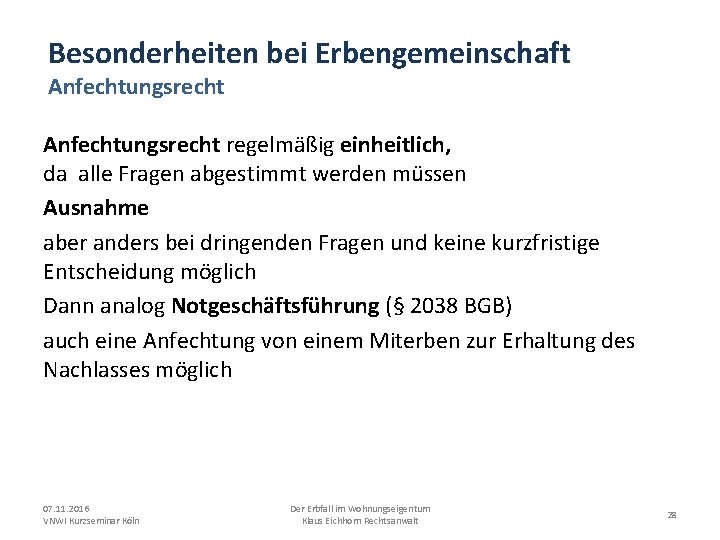 Besonderheiten bei Erbengemeinschaft Anfechtungsrecht regelmäßig einheitlich, da alle Fragen abgestimmt werden müssen Ausnahme aber