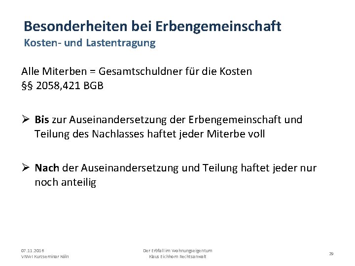 Besonderheiten bei Erbengemeinschaft Kosten- und Lastentragung Alle Miterben = Gesamtschuldner für die Kosten §§