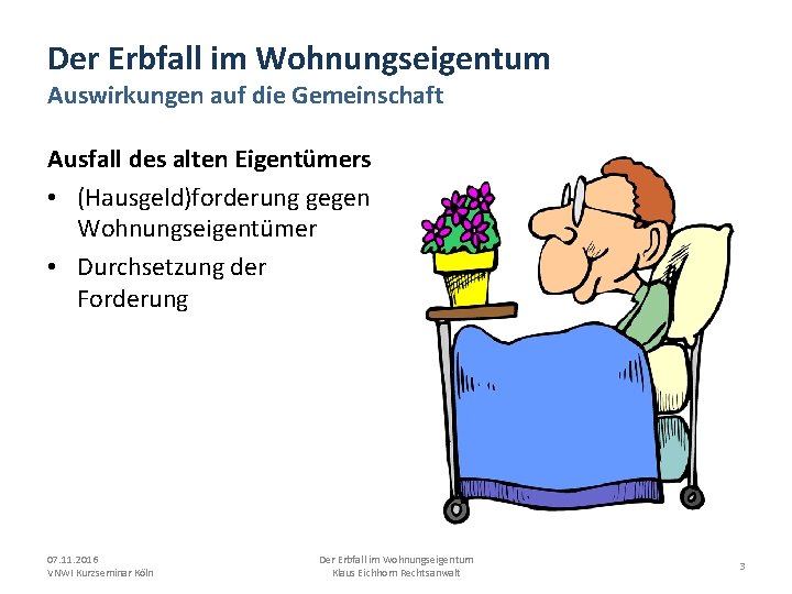 Der Erbfall im Wohnungseigentum Auswirkungen auf die Gemeinschaft Ausfall des alten Eigentümers • (Hausgeld)forderung