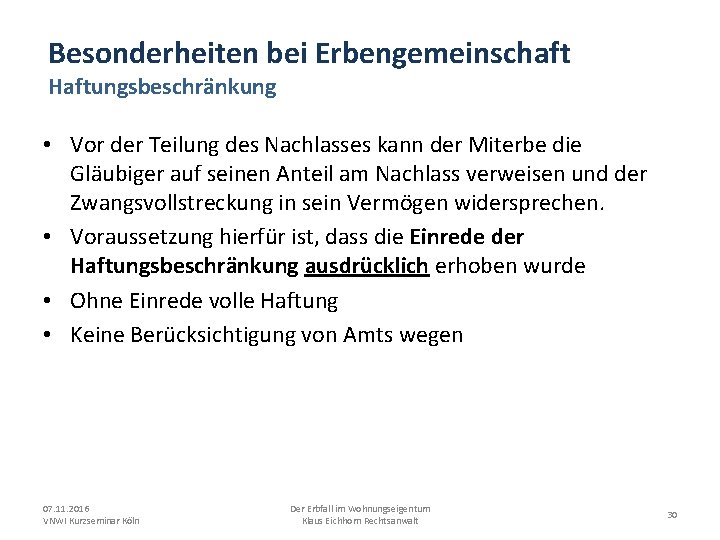 Besonderheiten bei Erbengemeinschaft Haftungsbeschränkung • Vor der Teilung des Nachlasses kann der Miterbe die