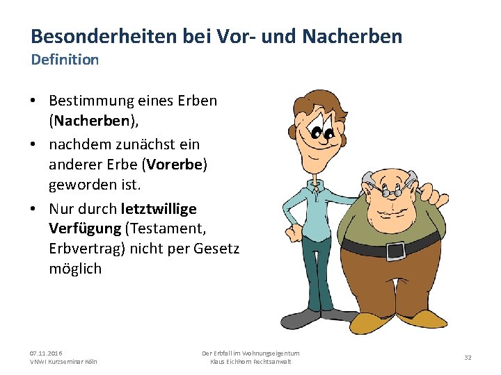 Besonderheiten bei Vor- und Nacherben Definition • Bestimmung eines Erben (Nacherben), • nachdem zunächst