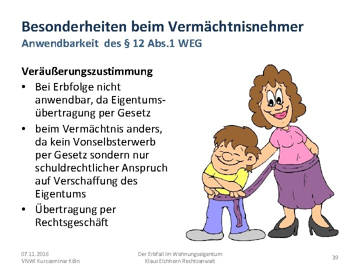 Besonderheiten beim Vermächtnisnehmer Anwendbarkeit des § 12 Abs. 1 WEG Veräußerungszustimmung • Bei Erbfolge