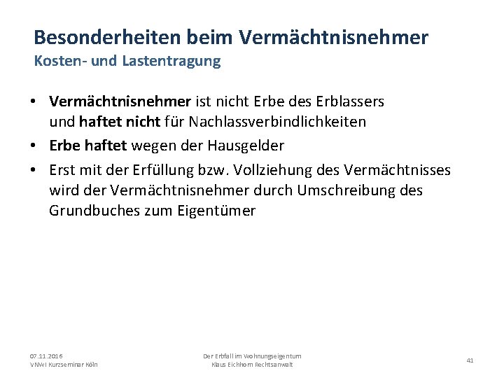 Besonderheiten beim Vermächtnisnehmer Kosten- und Lastentragung • Vermächtnisnehmer ist nicht Erbe des Erblassers und