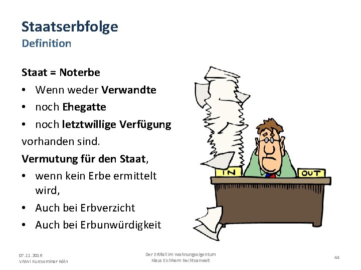 Staatserbfolge Definition Staat = Noterbe • Wenn weder Verwandte • noch Ehegatte • noch