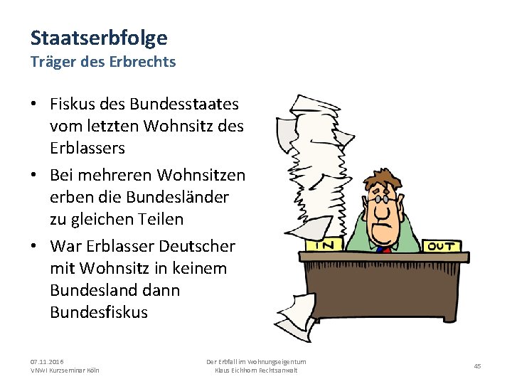 Staatserbfolge Träger des Erbrechts • Fiskus des Bundesstaates vom letzten Wohnsitz des Erblassers •