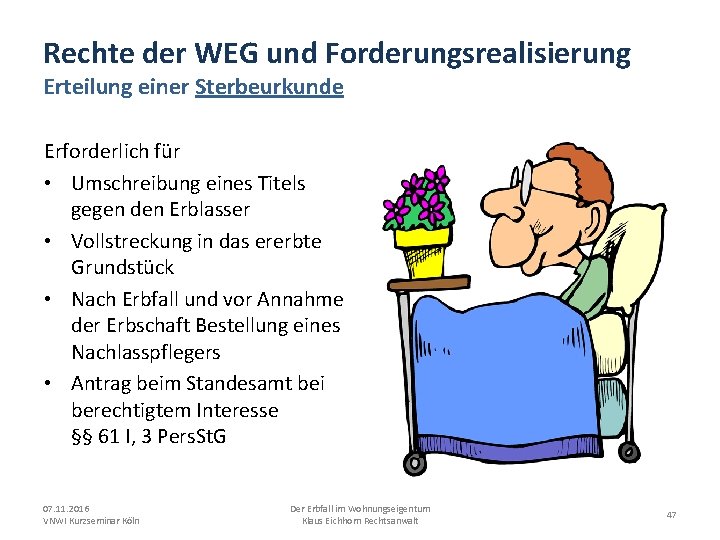 Rechte der WEG und Forderungsrealisierung Erteilung einer Sterbeurkunde Erforderlich für • Umschreibung eines Titels