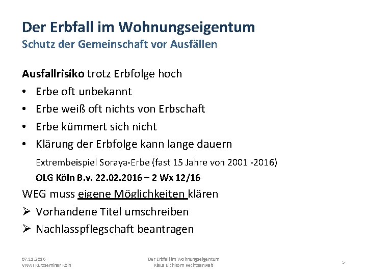 Der Erbfall im Wohnungseigentum Schutz der Gemeinschaft vor Ausfällen Ausfallrisiko trotz Erbfolge hoch •