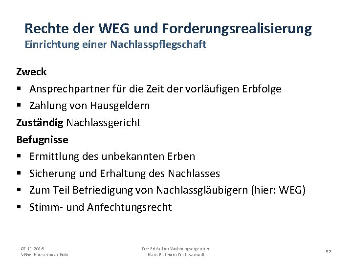 Rechte der WEG und Forderungsrealisierung Einrichtung einer Nachlasspflegschaft Zweck § Ansprechpartner für die Zeit