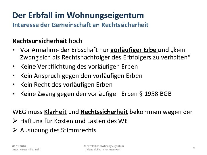 Der Erbfall im Wohnungseigentum Interesse der Gemeinschaft an Rechtssicherheit Rechtsunsicherheit hoch • Vor Annahme