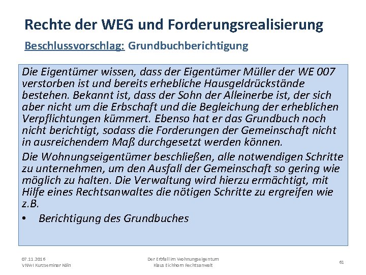 Rechte der WEG und Forderungsrealisierung Beschlussvorschlag: Grundbuchberichtigung Die Eigentümer wissen, dass der Eigentümer Müller