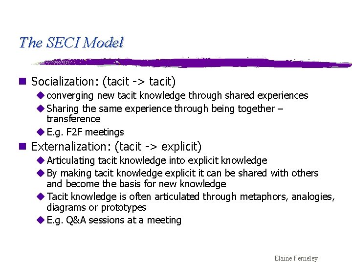 The SECI Model n Socialization: (tacit -> tacit) u converging new tacit knowledge through