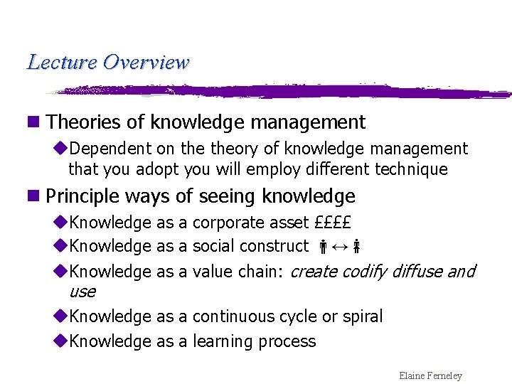 Lecture Overview n Theories of knowledge management u. Dependent on theory of knowledge management