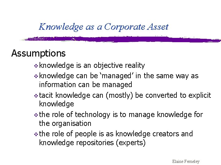 Knowledge as a Corporate Asset Assumptions v knowledge is an objective reality v knowledge