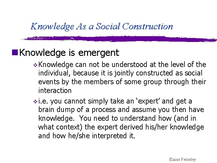 Knowledge As a Social Construction n Knowledge is emergent v Knowledge can not be