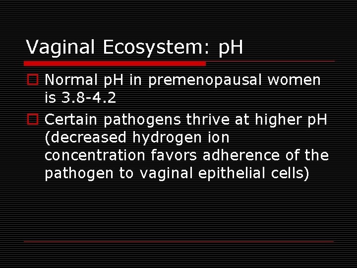 Vaginal Ecosystem: p. H o Normal p. H in premenopausal women is 3. 8