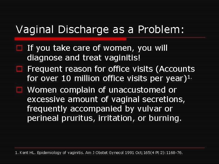 Vaginal Discharge as a Problem: o If you take care of women, you will