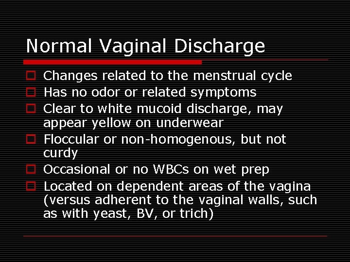 Normal Vaginal Discharge o Changes related to the menstrual cycle o Has no odor