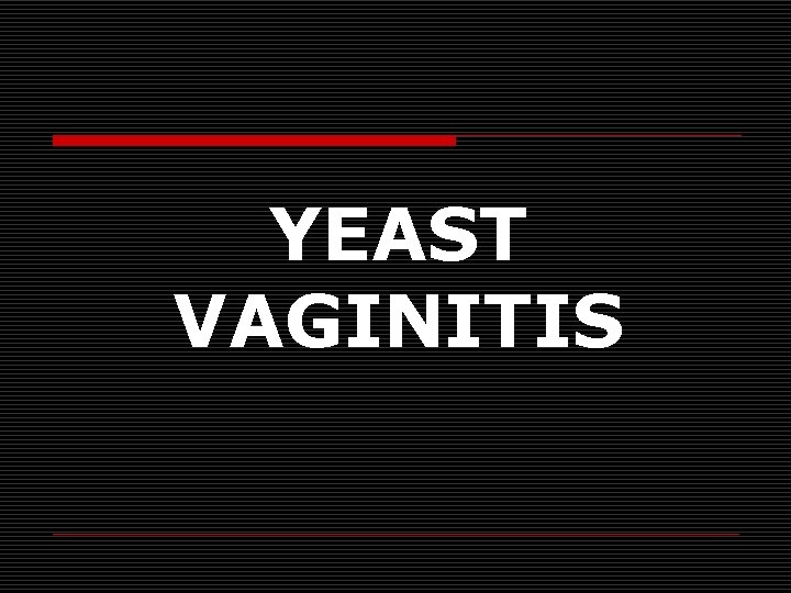 YEAST VAGINITIS 